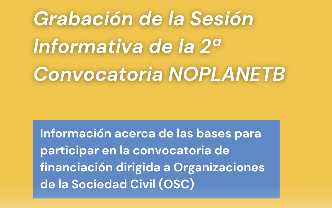 Ya disponible la grabación de la sesión informativa de la segunda Convocatoria de financiación a OSC del proyecto No Planet B