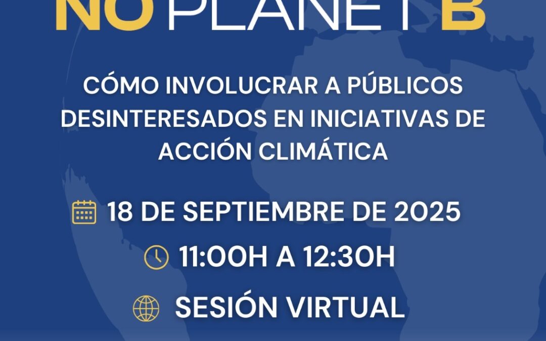 Participa en el Cuarto Foro “No Planet B”: Cómo involucrar a públicos desinteresados en iniciativas de acción climática
