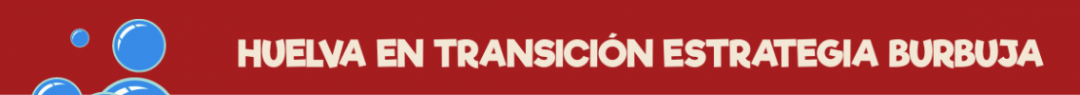 La Estrategia Burbuja – Huelva en Transición (HenT )